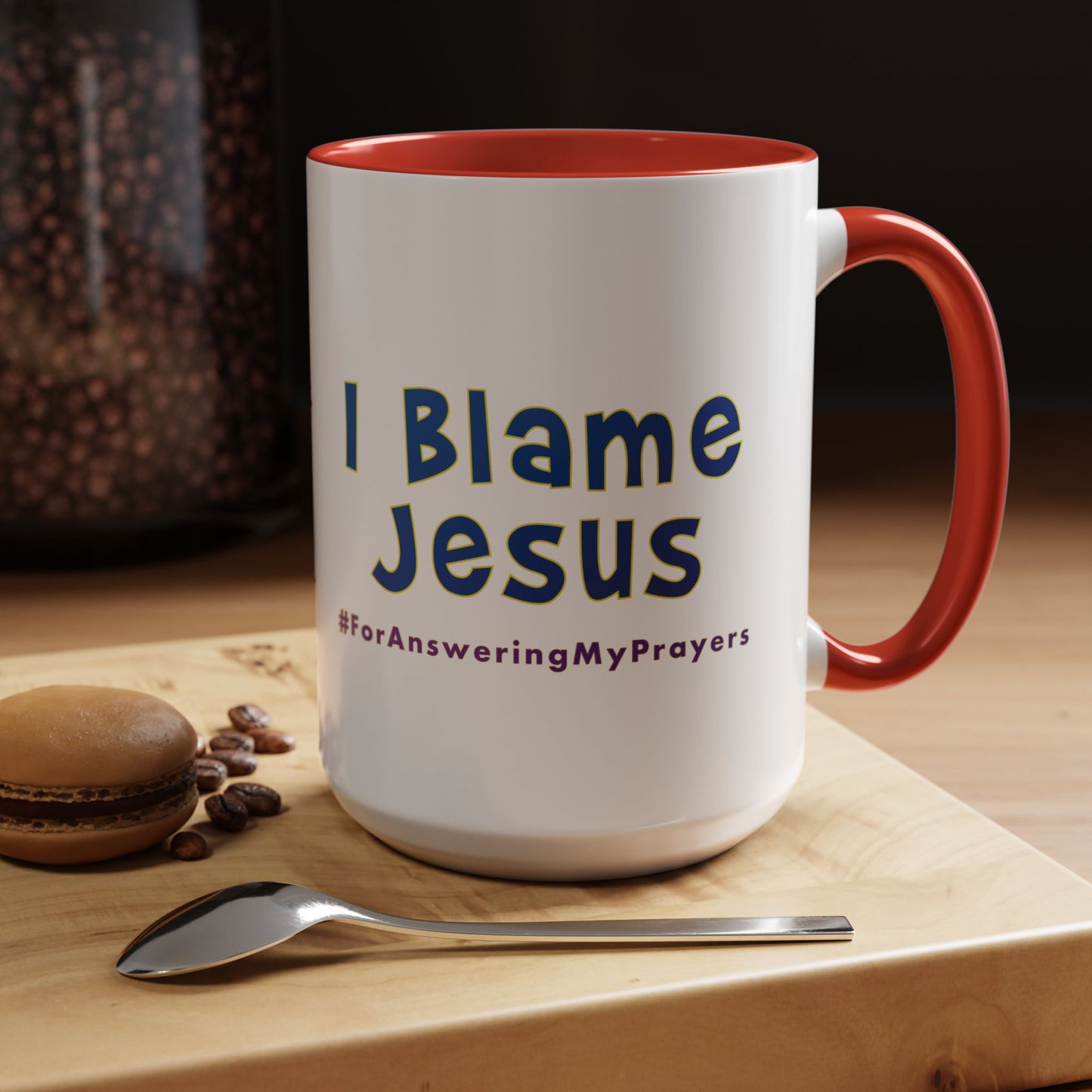 I Blame Jesus For Answering My Prayers | Inspirational Coffee Mug | 11 - 15oz