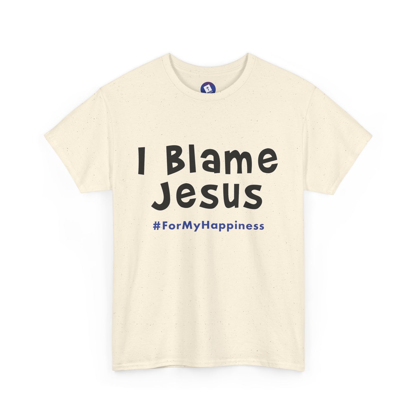 I Blame Jesus For My Happiness | Unisex Heavy Cotton Tee | S - 5XL