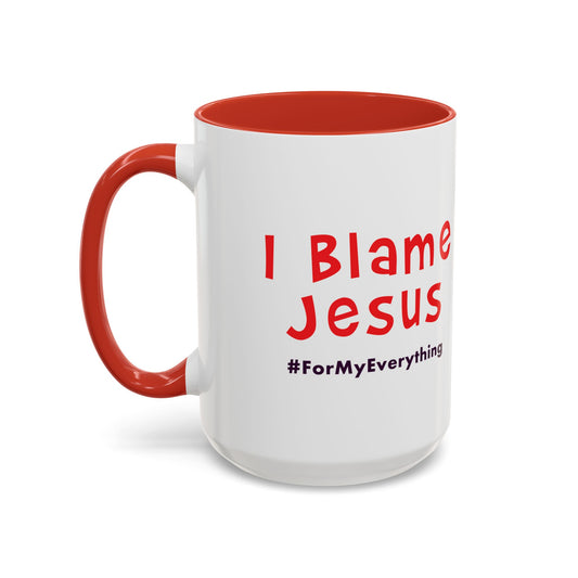 I Blame Jesus For My Everything | Accent Coffee Mug | 11 - 15oz