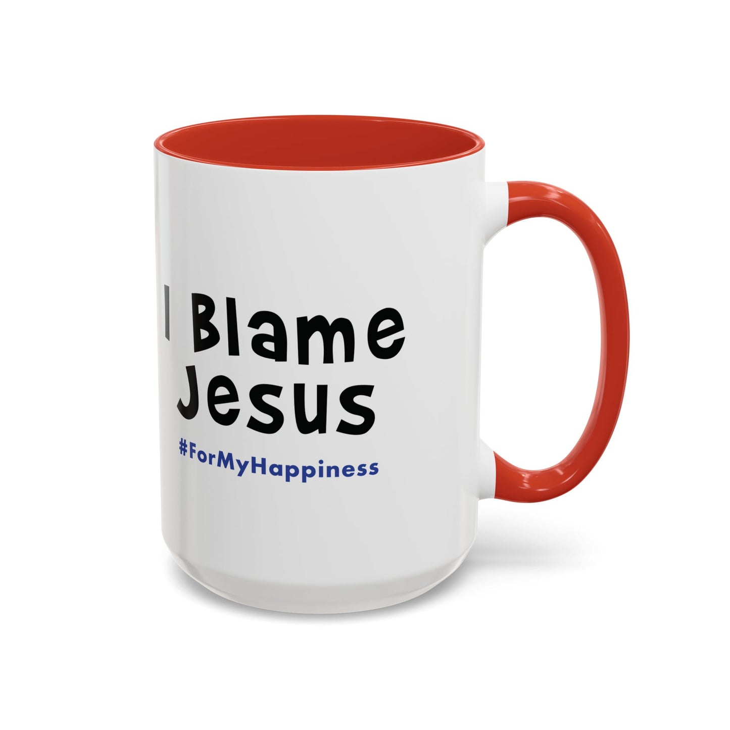 I Blame Jesus For My Happiness | Accent Coffee Mug | 11- 15oz