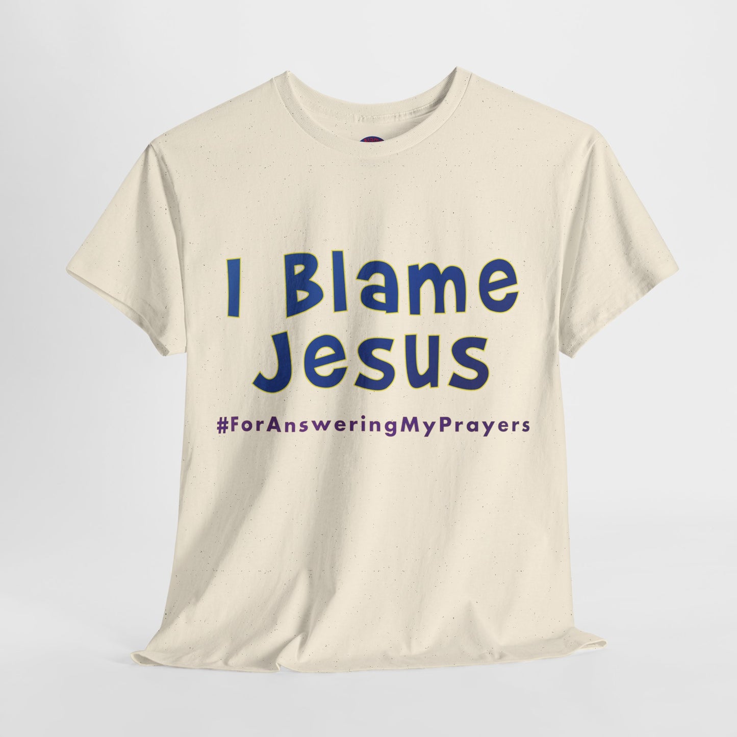 I Blame Jesus For Answering My Prayers | Unisex Heavy Cotton Tee | S - 5XL