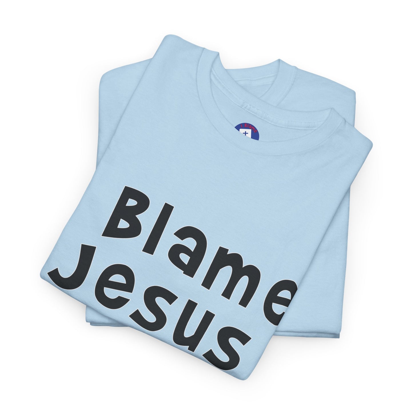 I Blame Jesus For My Happiness | Unisex Heavy Cotton Tee | S - 5XL