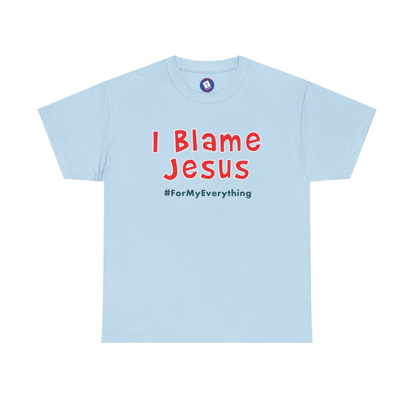 I Blame Jesus For My Everything | Unisex Heavy Cotton Tee | S - 5XL