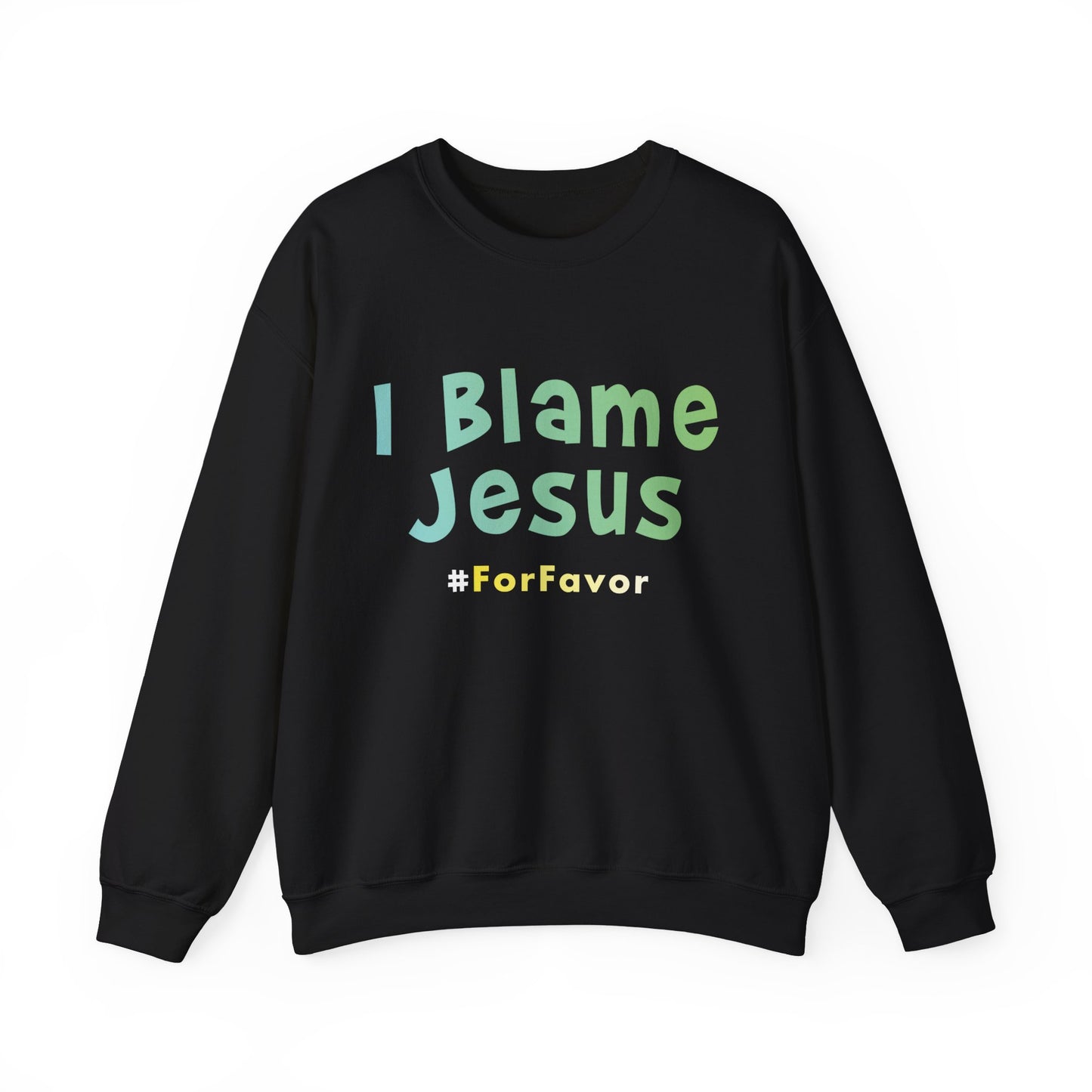 I Blame Jesus For Favor | Unisex Heavy Blend Crewneck Sweatshirt | S - 5XL