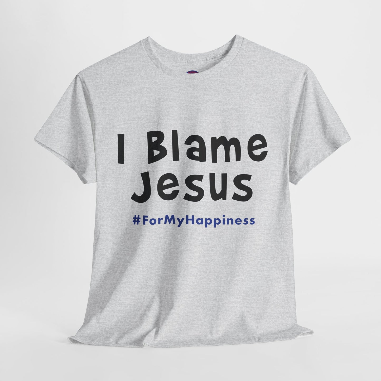 I Blame Jesus For My Happiness | Unisex Heavy Cotton Tee | S - 5XL