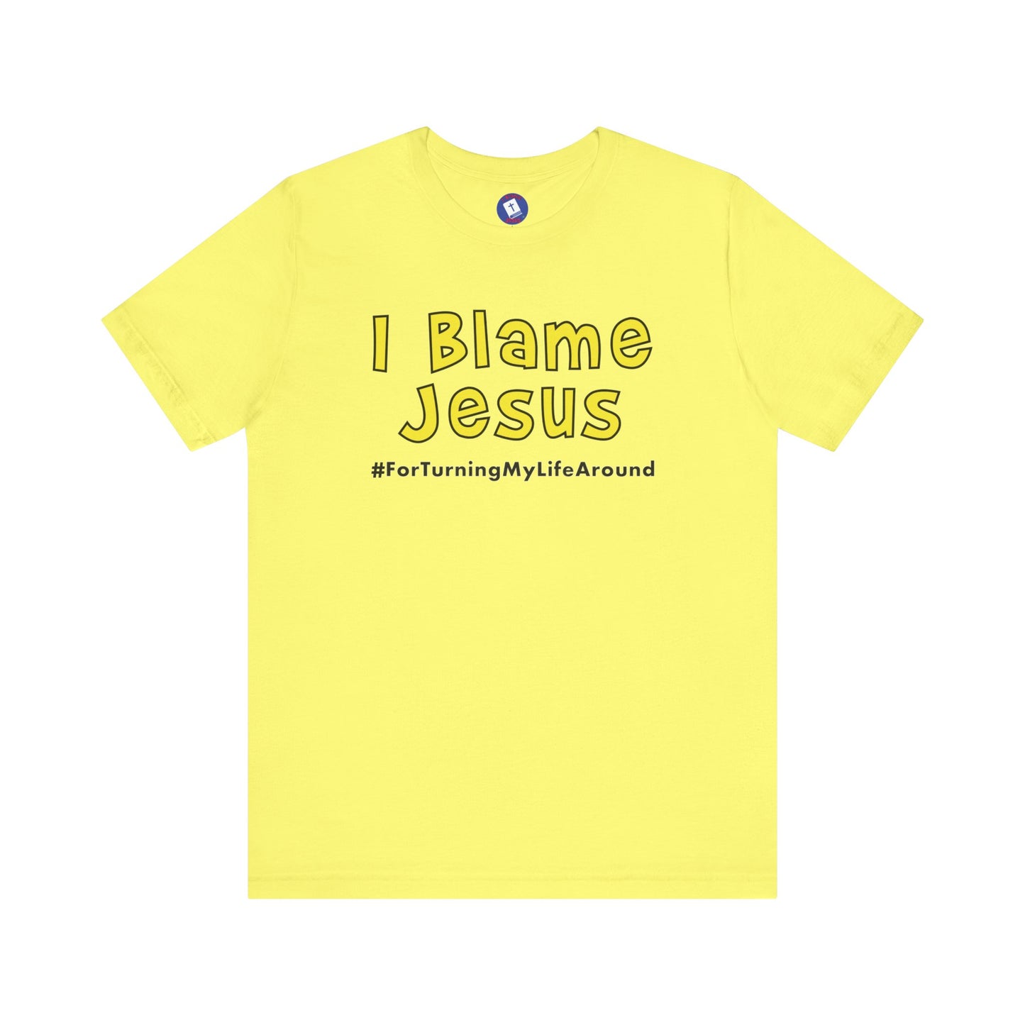 I Blame Jesus For Turning My Life Around | Unisex Tee | S - 3XL