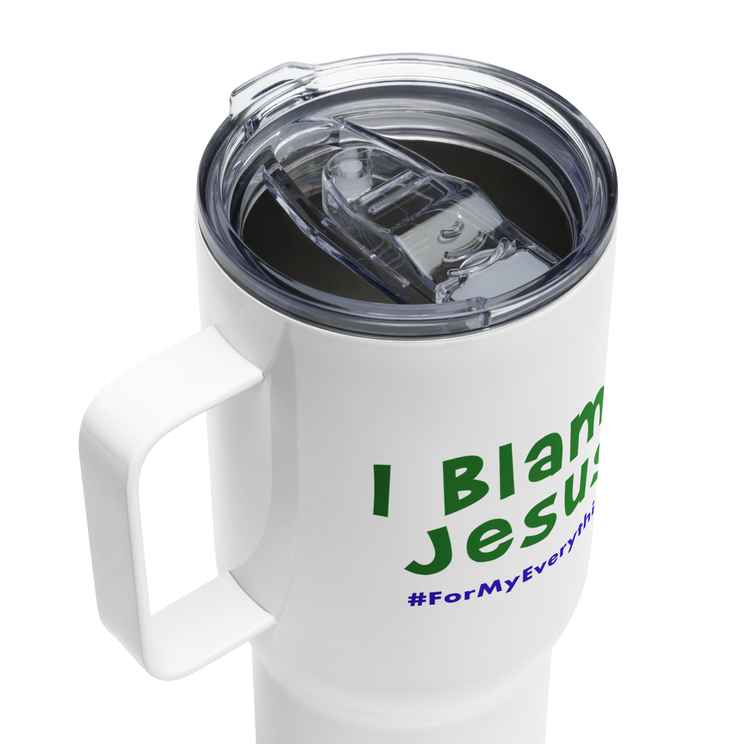 I Blame Jesus For My Everything | Stainless Steel | Travel Mug With Handle | 25 - 40oz