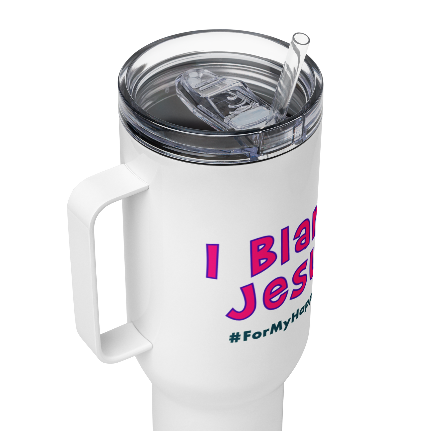 I Blame Jesus For My Happiness | Stainless Steel | Travel Mug With Handle | 25 - 40oz