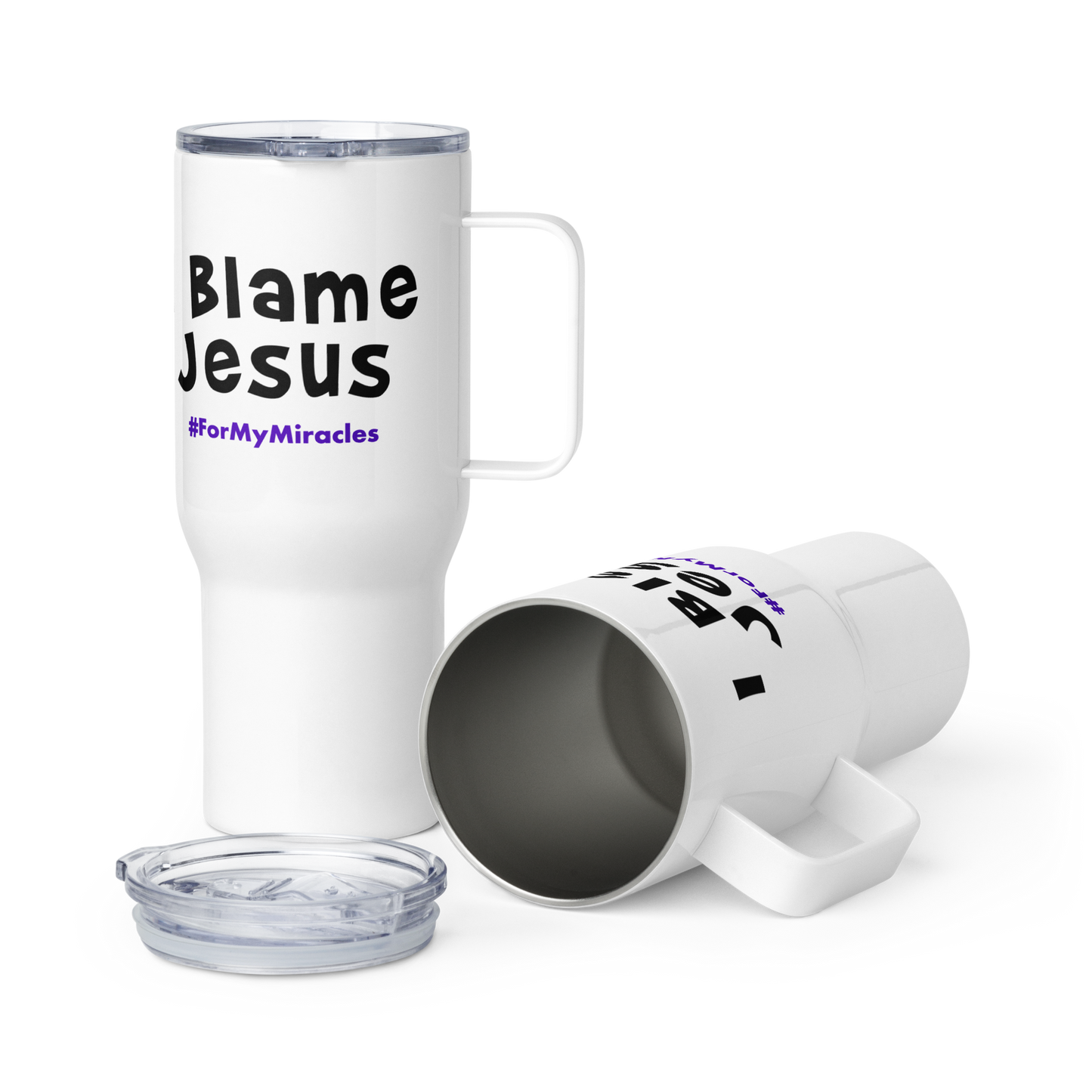 I Blame Jesus For My Miracles | Stainless Steel | Travel Mug With Handle | 25 - 40oz