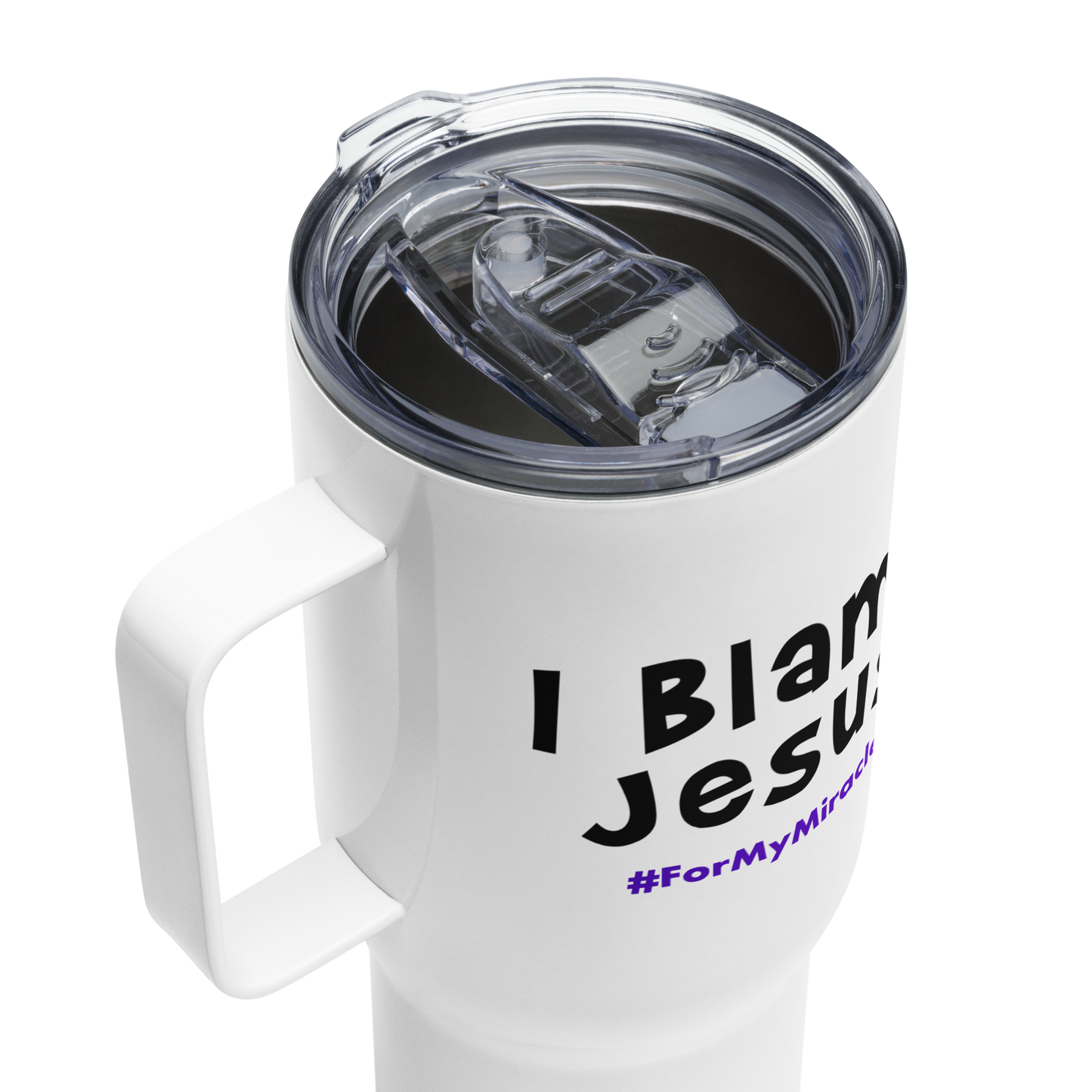 I Blame Jesus For My Miracles | Stainless Steel | Travel Mug With Handle | 25 - 40oz