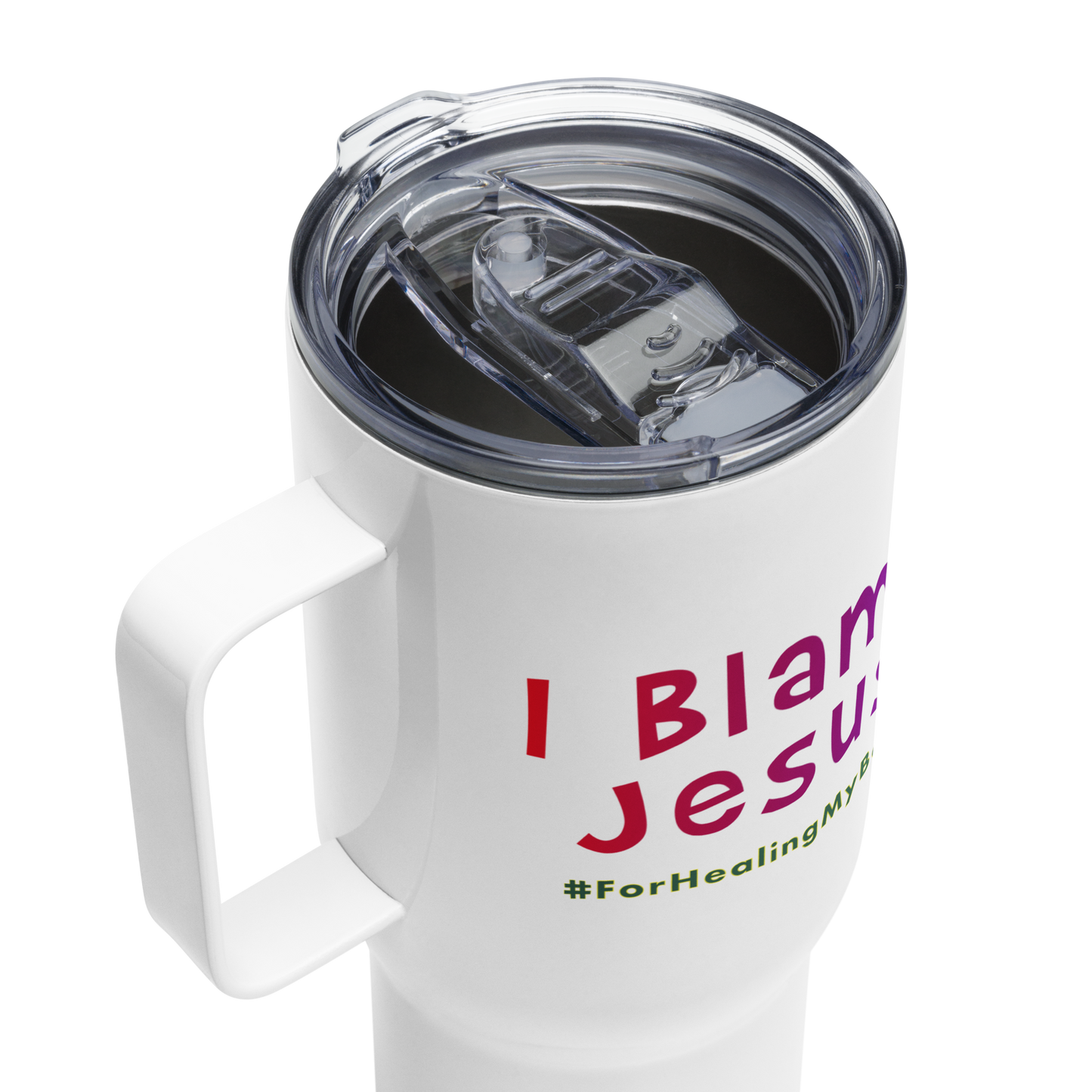 I Blame Jesus For Healing My Body | Stainless Steel | Travel Mug With Handle | 25 - 40oz