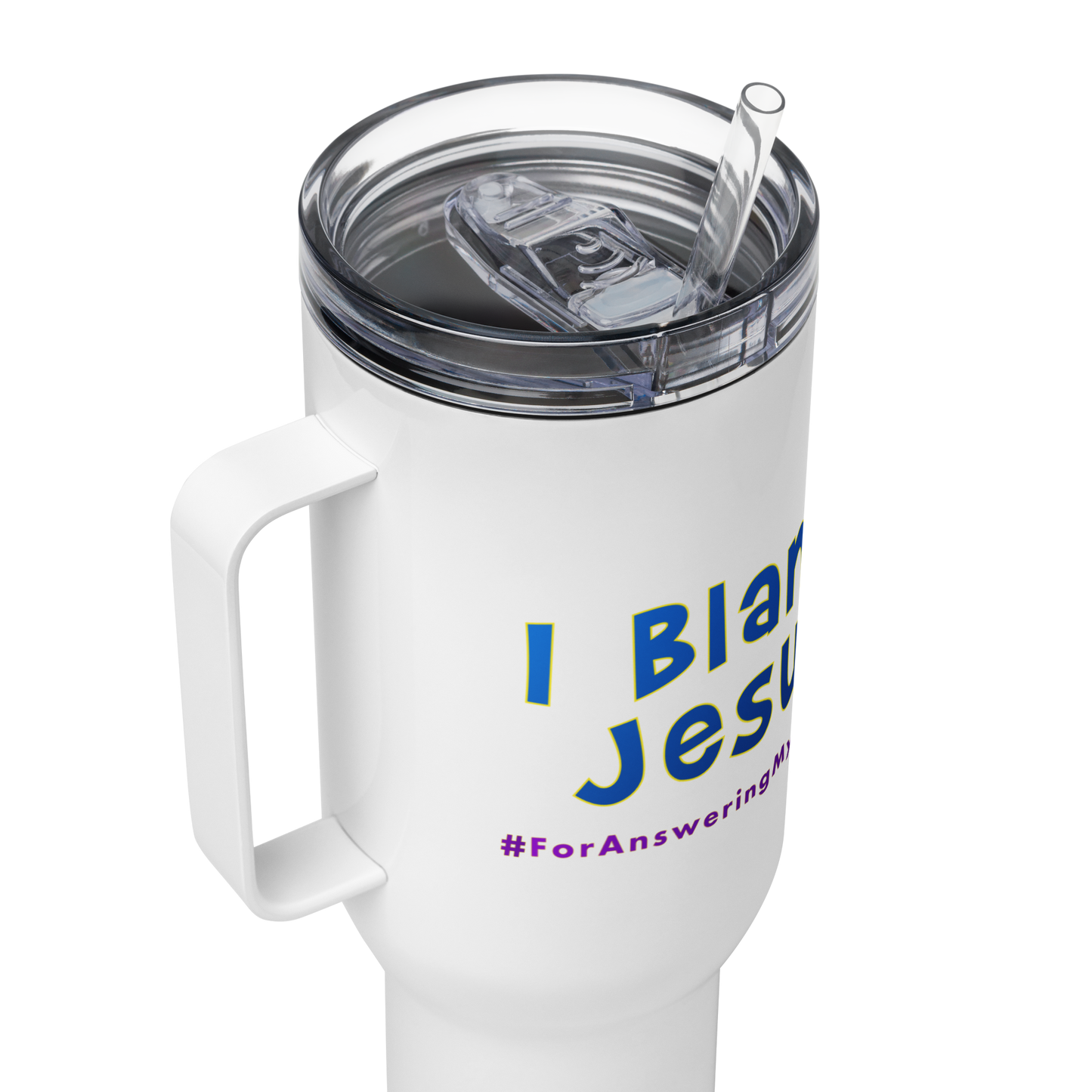 I Blame Jesus For Answering My Prayers | Stainless Steel | Travel Mug With Handle | 25 - 40oz